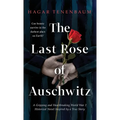 The Last Rose of Auschwitz: A Gripping and Heartbreaking World War 2 Historical Novel Inspired by a True Story