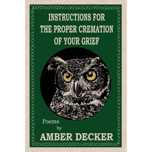 Instructions for the Proper Cremation of Your Grief