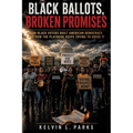 Black Ballots, Broken Promises: How Black Voters Built American Democracy, and How the Playbook Keeps Trying to Erase It