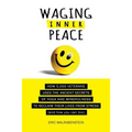 Waging Inner Peace: How 5,000 Veterans Used the Ancient Secrets of Yoga & Mindfulness to Reclaim their Lives from Stress (and how you can too)