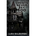 Ghosts Never Say Boo