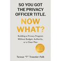 So You Got the Privacy Officer Title. Now What?