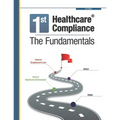 First Healthcare Compliance The Fundamentals, Second Edition