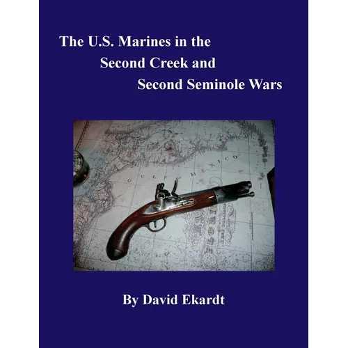 The U.S. Marines in the Second Creek and Second Seminole Wars
