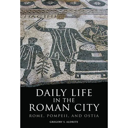 Daily Life in the Roman City: Rome, Pompeii, and Ostia