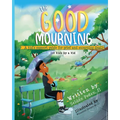 The Good Mourning: A Kid's Support Guide for Grief and Mourning Death