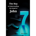 7/7 The Key to Understanding the Gospel of John