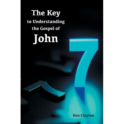 7/7 The Key to Understanding the Gospel of John