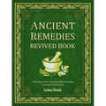Ancient Remedies Revived Book: 2500 Days of Powerful and Effective Home Remedies Made Simple