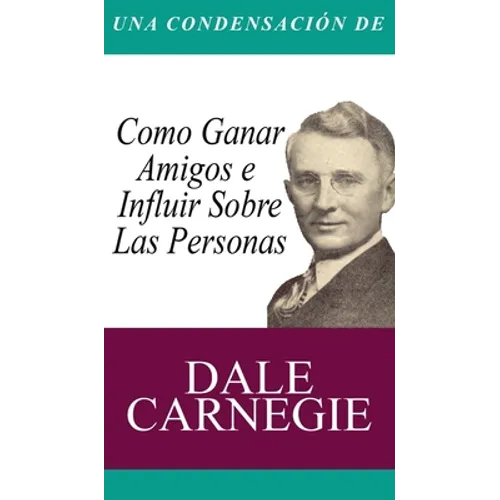 Una Condensacion del Libro: Como Ganar Amigos E Influir Sobre Las Personas