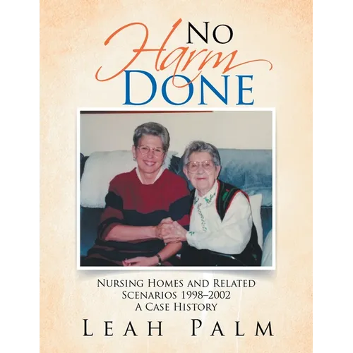 No Harm Done: Nursing Homes and Related Scenarios 1998-2002 a Case History