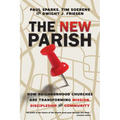 The New Parish: How Neighborhood Churches Are Transforming Mission, Discipleship and Community