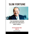 Slim Fortune: The Business Empire of Carlos Slim Helu and Family