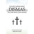 Dismas: The First Among Many: The Thief Who Stole Heaven