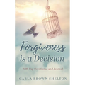 Forgiveness Is a Decision: A 21-Day Devotional and Journal