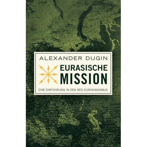 Eurasische Mission: Eine Einführung in den Neo-Eurasianismus