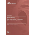 Micro/Nano Manufacturing Processes: Theories and Optimization Techniques