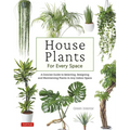 House Plants for Every Space: A Concise Guide to Selecting, Designing and Maintaining Plants in Any Indoor Space