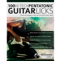 100 Hi-Tech Pentatonic Guitar Licks: Discover the Language of Advanced Technical Rock Guitar Soloing