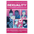 How to Understand Your Sexuality: A Practical Guide for Exploring Who You Are