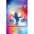 Kidney Disease: Heal Your Kidneys & Reverse Kidney Disease Naturally (Ten Most Important Things Everyone Must Know About Their Kidneys)