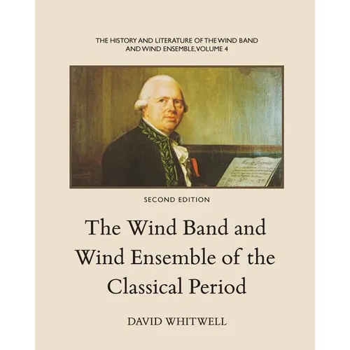 The History and Literature of the Wind Band and Wind Ensemble: The Wind Band and Wind Ensemble of the Classical Period