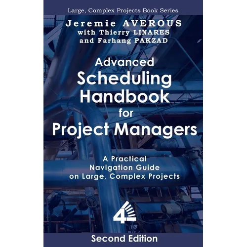 Advanced Scheduling Handbook for Project Managers (2nd Edition): A Practical Navigation Guide on Large, Complex Projects