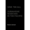 Sink 'Em All: Submarine Warfare in the Pacific