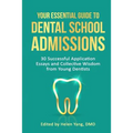Your Essential Guide to Dental School Admissions: 30 Successful Application Essays and Collective Wisdom from Young Dentists