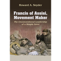 Francis of Assisi, Movement Maker: The Unconventional Leadership of a Simple Saint