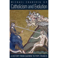 Catholicism and Evolution: A History from Darwin to Pope Francis