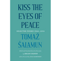 Kiss the Eyes of Peace: Selected Poems 1964-2014