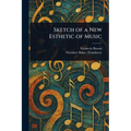 Sketch of a New Esthetic of Music