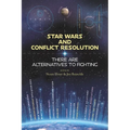 Star Wars and Conflict Resolution: There Are Alternatives To Fighting