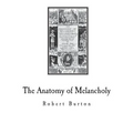 The Anatomy of Melancholy: A Multi-Discipline Book on Melancholy