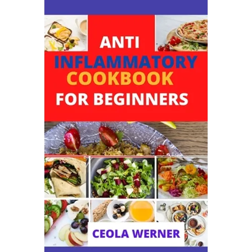 Anti Inflammatory cookbook for beginners: Anti Inflammation food recipes