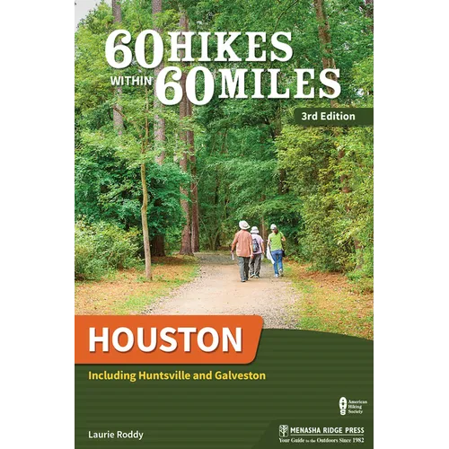 60 Hikes Within 60 Miles: Houston: Including Huntsville and Galveston