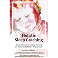 Holistic Sleep Coaching: Gentle Alternatives to Sleep Training for Health and Childcare Professionals