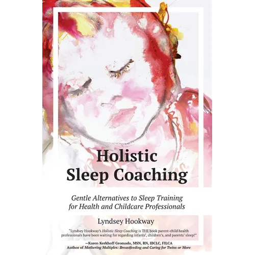 Holistic Sleep Coaching: Gentle Alternatives to Sleep Training for Health and Childcare Professionals