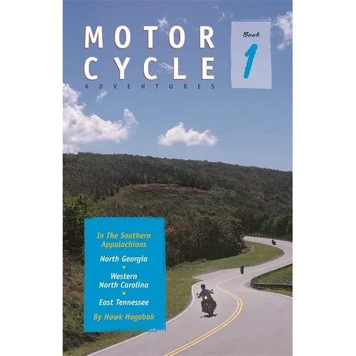 Motorcycle Adventures in the Southern Appalachians: North Georgia, Western North Carolina, East Tennessee