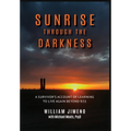 Sunrise Through the Darkness: A Survivor's Account of Learning to Live Again Beyond 9/11