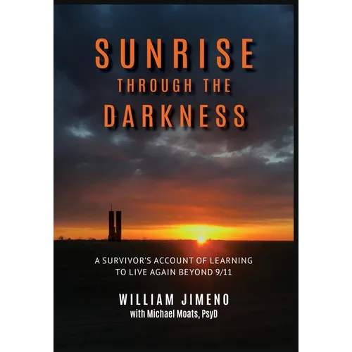 Sunrise Through the Darkness: A Survivor's Account of Learning to Live Again Beyond 9/11