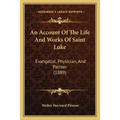 An Account Of The Life And Works Of Saint Luke: Evangelist, Physician, And Painter (1889)