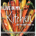 I Live in My Kitchen: But You Don't Have To!