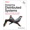 Designing Distributed Systems: Patterns and Paradigms for Scalable, Reliable Systems Using Kubernetes