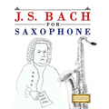 J. S. Bach for Saxophone: 10 Easy Themes for Saxophone Beginner Book