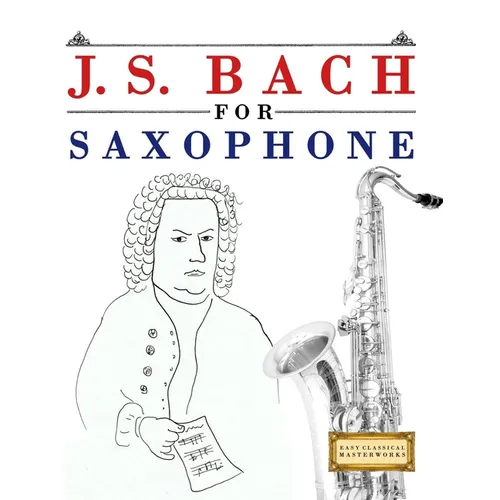 J. S. Bach for Saxophone: 10 Easy Themes for Saxophone Beginner Book