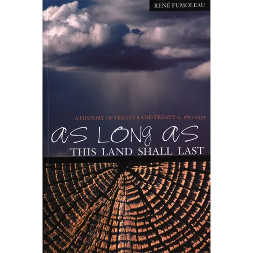As Long as This Land Shall Last: A History of Treaty 8 and Treaty 11, 1870-1939 Volume 6