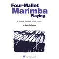 Four-Mallet Marimba Playing: A Musical Approach for All Levels
