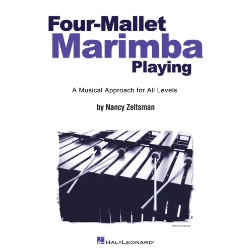 Four-Mallet Marimba Playing: A Musical Approach for All Levels
